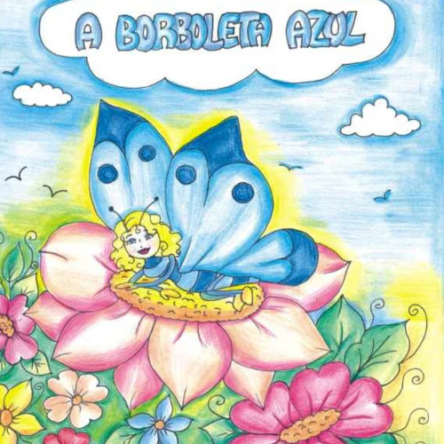 A HISTÓRIA DA BORBOLETA AZUL+ PLANO DE AULA E SEQUÊNCIA DIDATÍCA PARA A PRIMAVERA